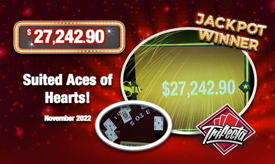 Table Games Jackpot Winner Trifecta Suited Aces pays $27,242.90