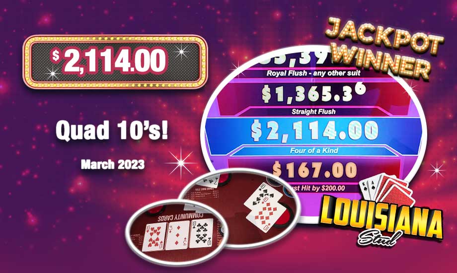 Table Games PROGRESSIVE JACKPOT on Louisiana Stud: $2,114.00 for Quad 10's!