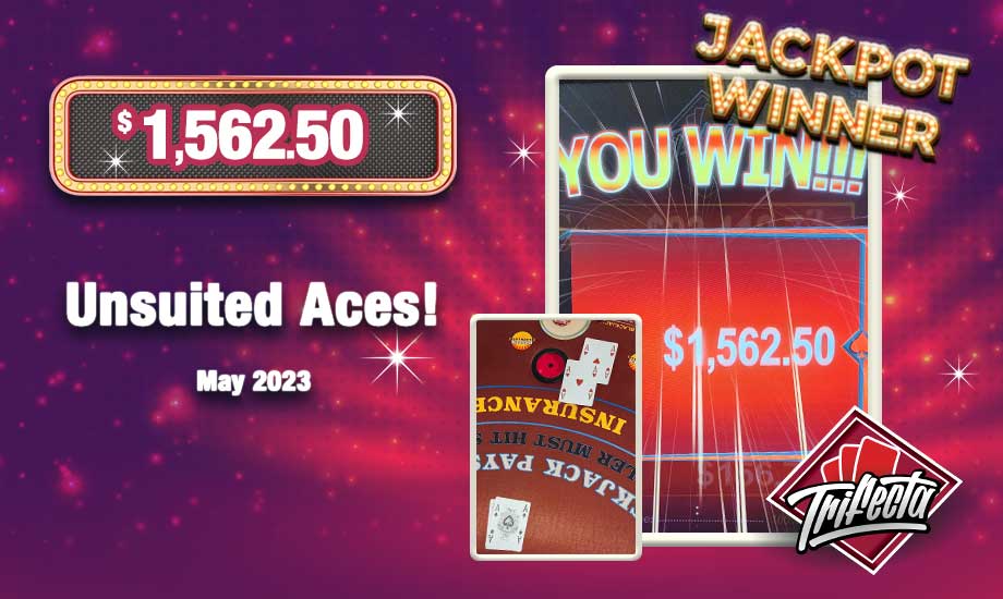 Unsuited Aces Trifecta Progressive Table Game Jackpot Winner! $1,562.50 on 5/29/23
