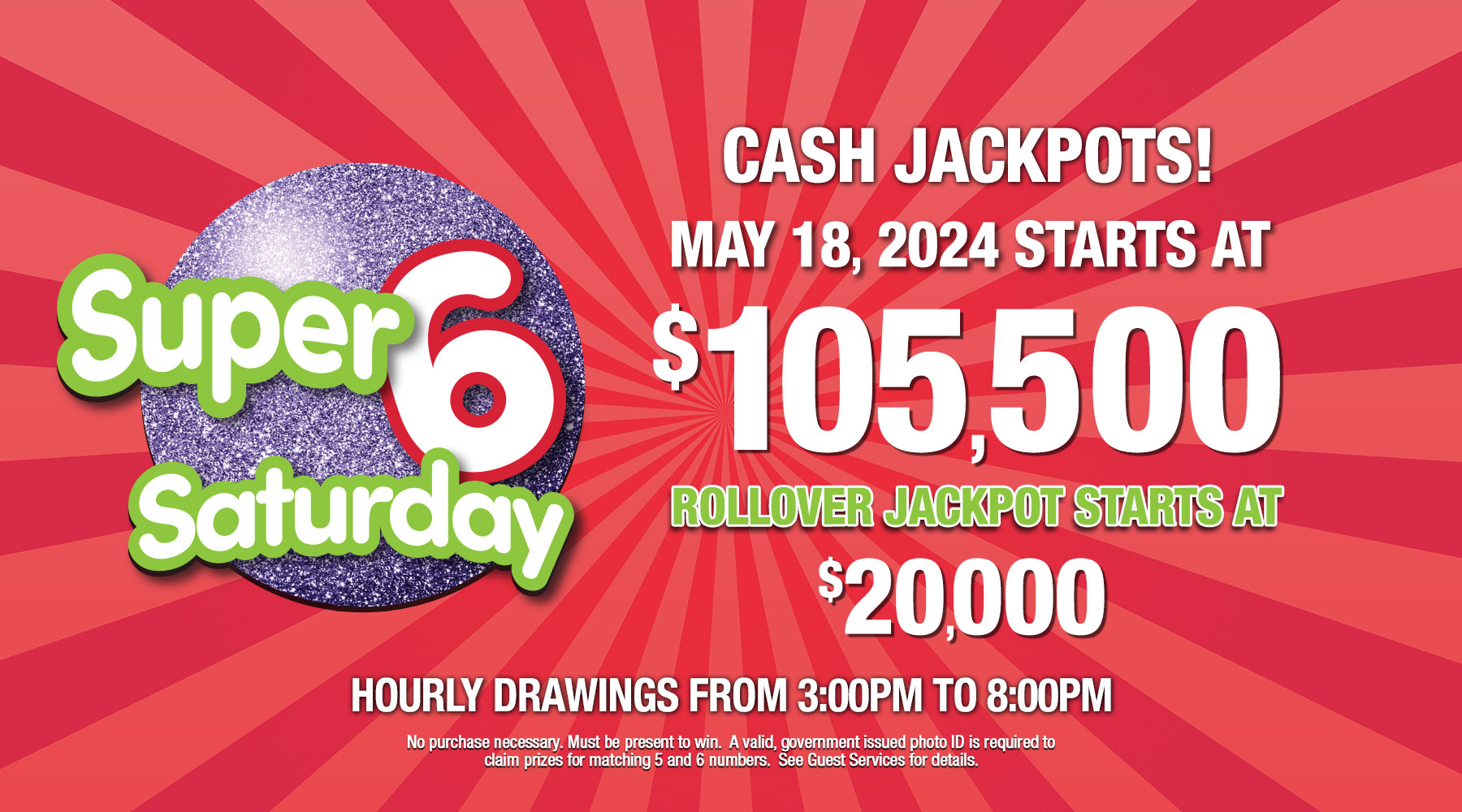 Super 6 Saturday CASH jackpot starts at $105,500 on Saturday May 18